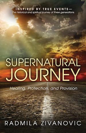 SUPERNATURAL JOURNEY Healing, Protection, and Provision