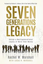Seven Generations Legacy: Design a Multigenerational Legacy of More Than Money 