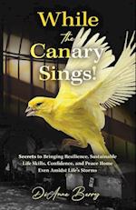 While the Canary Sings!