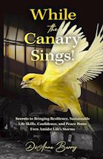 While the Canary Sings!