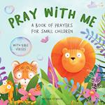 Pray With Me - A Book of Prayers For Small Children With Bible Verses 