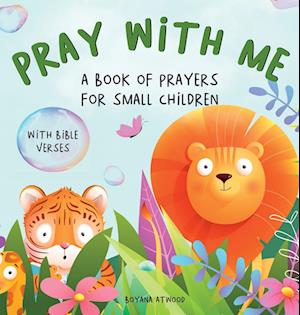 Pray With Me - A Book of Prayers For Small Children With Bible Verses