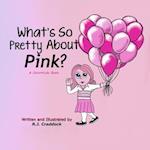 What's So Pretty About Pink?: A ColorKids Book 