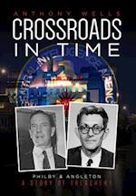 Crossroads in Time: Philby & Angleton A Story of Treachery 