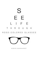 See Life Through Rose-Colored Glasses 