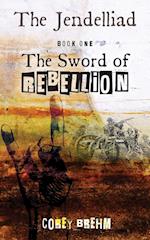 The Jendelliad: Book One: The Sword of Rebellion