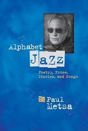 Alphabet Jazz: Poetry, Prose, Stories, and Songs