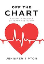 Off the Chart: A Nurse's Journey of Heart and Humor 