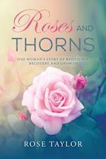 Roses and Thorns: One Woman's Story of Resilience, Recovery And Growth 