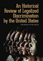 An Historical Review of Legalized Discrimination by the United States 