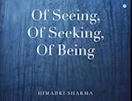 Of Seeing, Of Seeking, Of Being