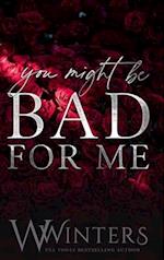 You Might Be Bad For Me
