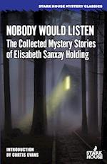 Nobody Would Listen: The Collected Mystery Stories of Elisabeth Sanxay Holding 