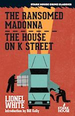 The Ransomed Madonna / The House on K Street