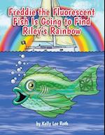 Freddie the Fluorescent Fish Is Going to Find Riley's Rainbow