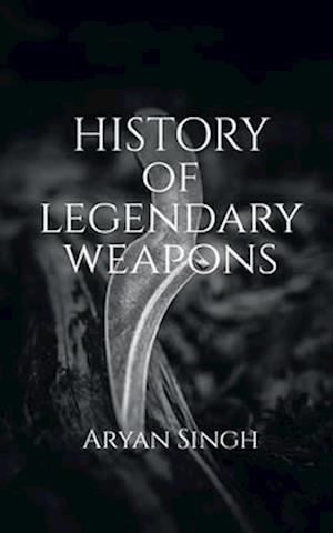 History Of Legendary Weapons : This book will tell you about the rich history of legendary weapons.