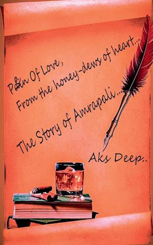 Pen of love, From the honey-dew of heart..... Story of Amrapali...