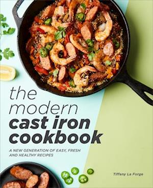 The Modern Cast Iron Cookbook