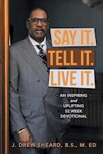 Say It. Tell It. Live It.: An Inspiring and Uplifting 52 Week Devotional 