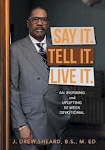 Say It. Tell It. Live It.: An Inspiring and Uplifting 52 Week Devotional 