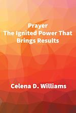 Prayer The Ignited Power That Brings Results 