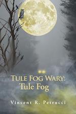 Tule Fog Wary