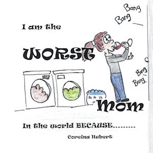 I Am the Worst Mom in the World Because . . .