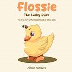 Flossie The Lucky Duck: The true story of the luckiest duck on Willow Lake 