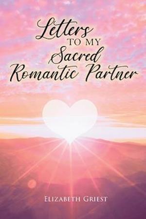 Letters to my Sacred Romantic Partner