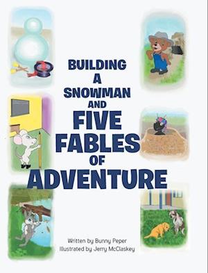 Building a Snowman and Five Fables of Adventure