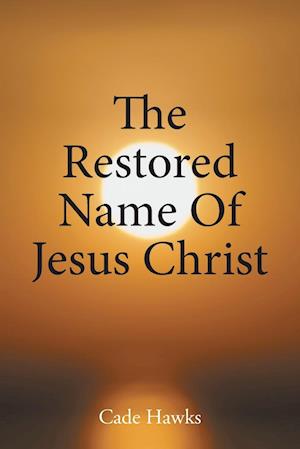 The Restored Name Of Jesus Christ