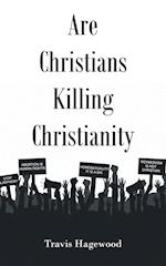 Are Christians Killing Christianity 