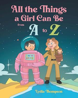 All The Things A Girl Can Be From A to Z