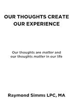 Our Thoughts Create Our Experience