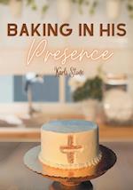 Baking In His Presence 