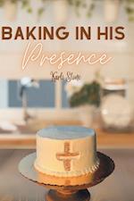 Baking In His Presence 