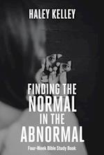 Finding the Normal in the Abnormal: Four-Week Bible Study Book 