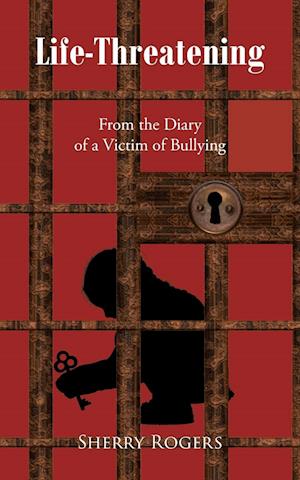 Life-Threatening: From the Diary of a Victim of Bullying