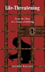 Life-Threatening: From the Diary of a Victim of Bullying 