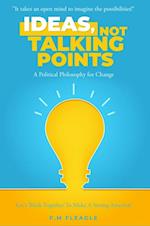 Ideas, Not Talking Points!
