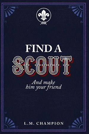 FIND A SCOUT : And make him your friend