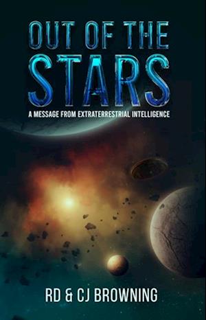 Out of the Stars : A Message from Extraterrestrial Intelligence