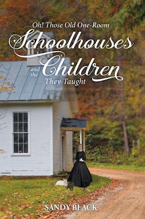 Oh! Those Old One-Room Schoolhouses and the Children They Taught