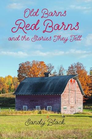 Old Barns, Red Barns and the Stories They Tell