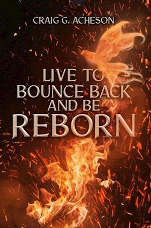 Live to Bounce Back and Be Reborn