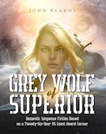 Grey Wolf of Superior : Domestic Suspense Fiction Based on a Twenty-Six-Year US Coast Guard Career