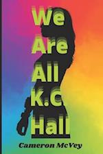 We Are All K.C. Hall 