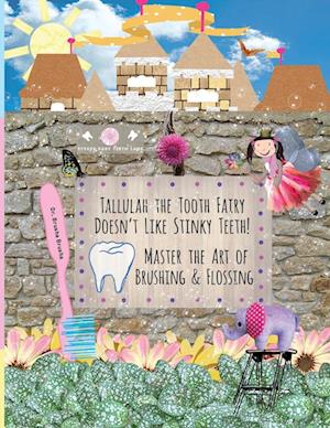 Tallulah the Tooth Fairy Doesn't Like Stinky Teeth! Master the Art of Brushing & Flossing