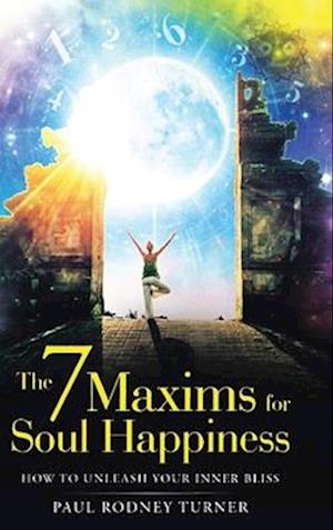 The 7 Maxims for Soul Happiness