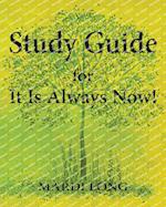 Study Guide for It Is Always Now! 